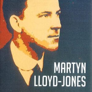 Martyn Lloyd-Jones - His Life and Relevance for the 21st Century