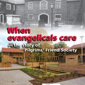 When Evangelicals Care - the Story of the Pilgrims' Friend Society