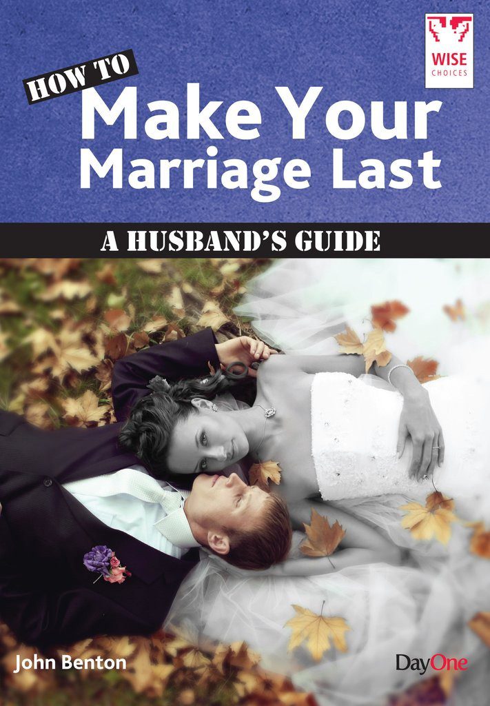 How to Make Your Marriage Last - A Husband's Guide