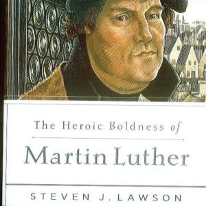 The Heroic Boldness of Martin Luther