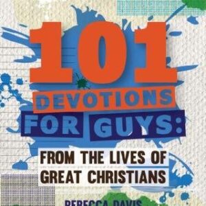 101 Devotions for Guys: From the Lives of Great Christians