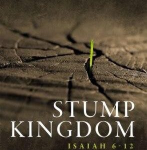 Stump Kingdom - Isaiah 6-12