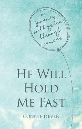 He Will Hold Me Fast - a journey with grace through cancer