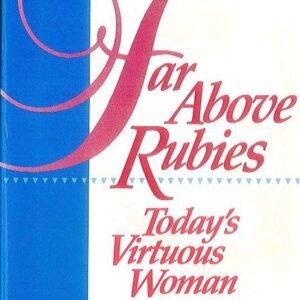 Far Above Rubies - Today's Virtuous Woman