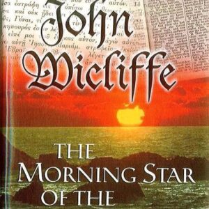 John Wycliffe: The Morning Star of the Reformation