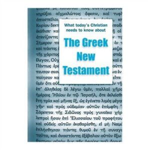 What Today's Christian Needs to know about the Greek New Testament