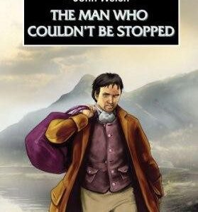 John Welch - The Man Who Couldn't be Stopped