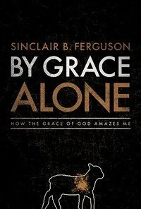 By Grace Alone; How the Grace of God Amazes me