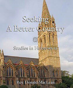 Seeking a Better Country - Studies in Hebrew 11