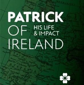 Patrick of Ireland - His Life and Impact