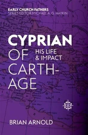 Cyprian of Carthage - His Life and Impact