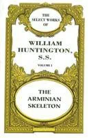 Select Works Vol 1 - The Arminian Skeleton