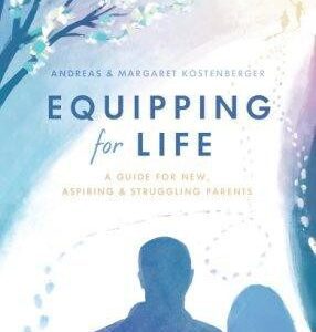 Equipping for Life - A Guide for New, Aspiring and Struggling Parents