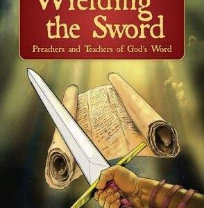 Wielding the Sword - Preachers and Teachers of God's Word