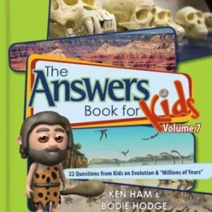 The Answers Book for Kids Vol 7 - 22 Questions on Evolution and 'Millions of Years'