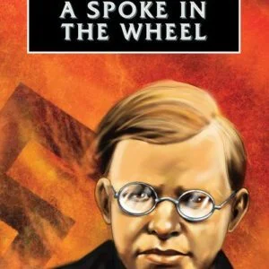 A Spoke in the Wheel - Dietrich Bonhoeffer