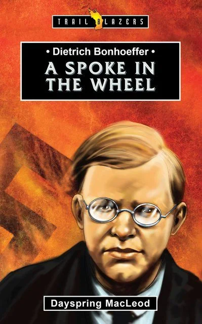 A Spoke in the Wheel - Dietrich Bonhoeffer