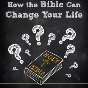 How the Bible Can Change Your Life