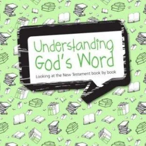 Understanding God's Word - Looking at the New Testament book by book