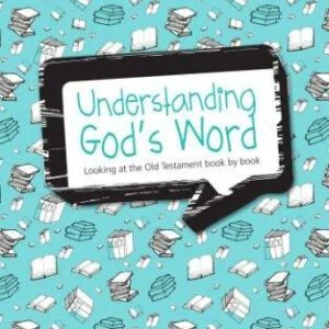 Understanding God's Word - Looking at the Old Testament book by book