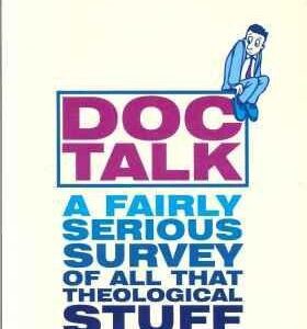 Doc Talk: Fairly Serious Survey of All That Theological Stuff