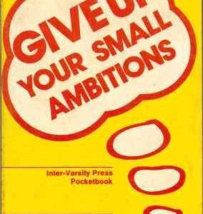 Give Up Your Small Ambitions