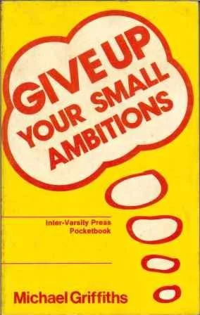 Give Up Your Small Ambitions