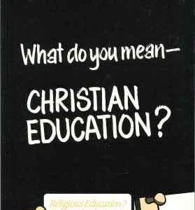 What Do You Mean - Christian Education?