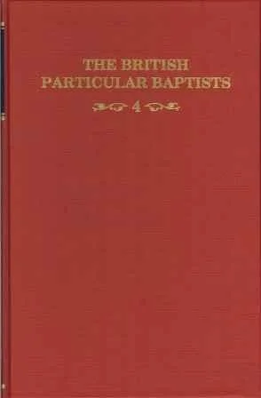 The British Particular Baptist (vol 4)