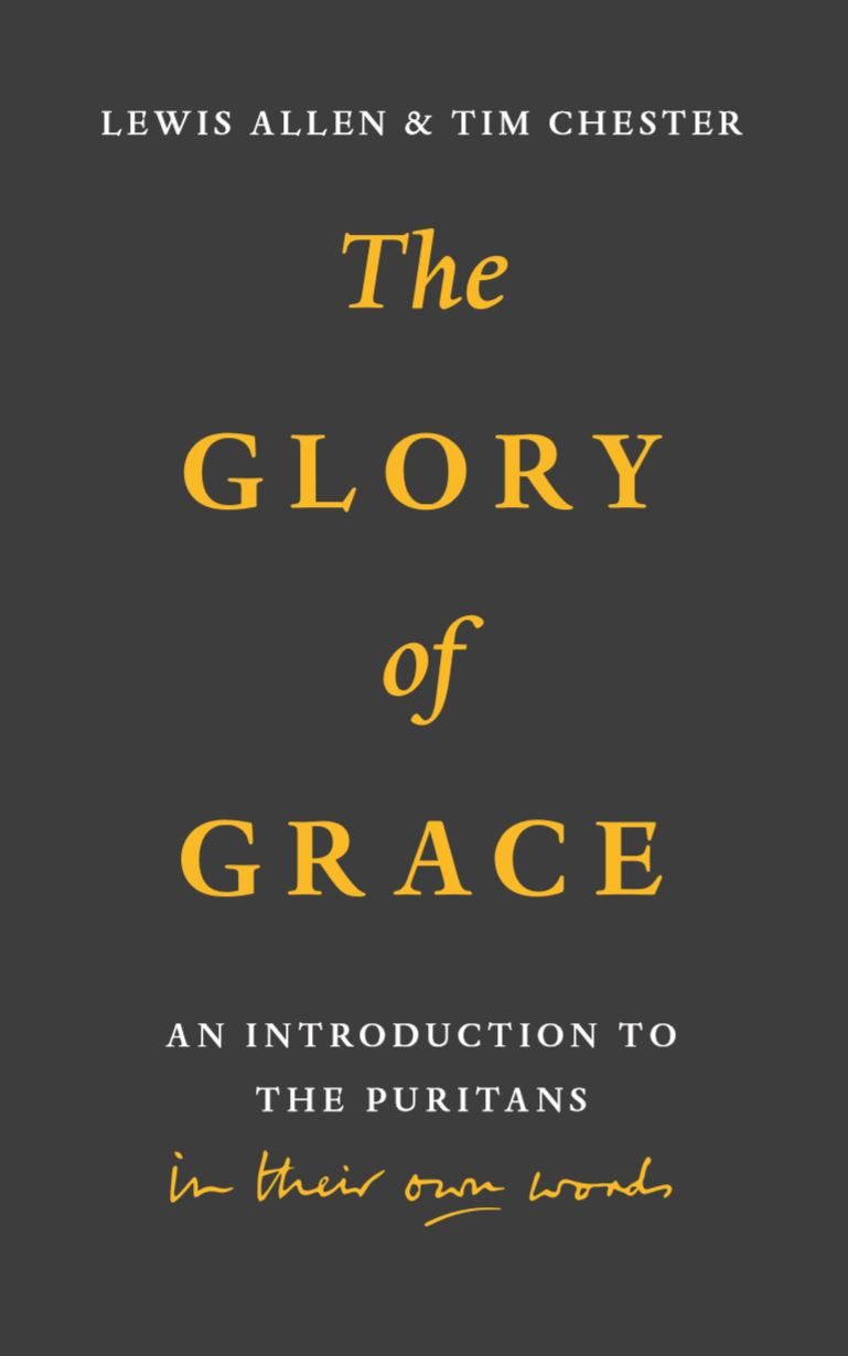 The Glory of Grace - An introduction to the Puritans in their own words