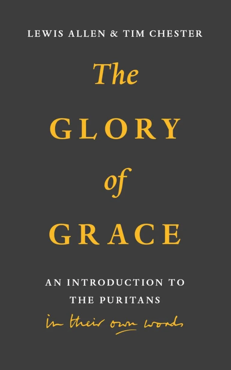 The Glory of Grace - An introduction to the Puritans in their own words