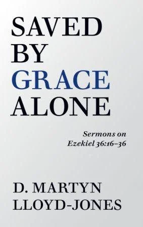 Saved by Grace Alone - Sermons on Ezekiel 36:16-36