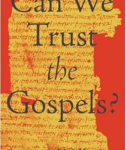 Can We Trust the Gospels?