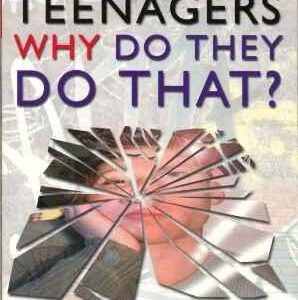 Teenagers: Why Do They Do That?