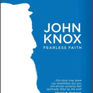 John Knox - Fearless Faith