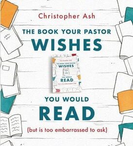 The Book Your Pastor Wishes You  Would Read (but is too embarrassed to ask)