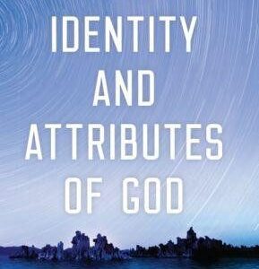 Identity and Attributes of God