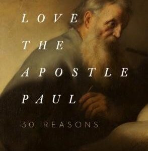 Why I Love the Apostle Paul