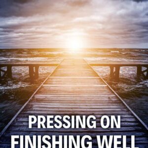 Pressing On, Finishing Well