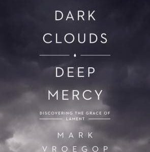 Dark Clouds, Deep Mercy - Discovering the Grace of Lament