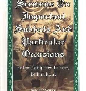 Sermons on Important Subjects and Particular Occasions