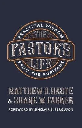 The Pastor's Life - Practical Wisdom from the Puritans