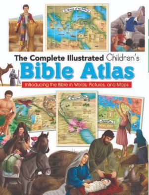 The Complete Illustrated Children's Bible Atlas