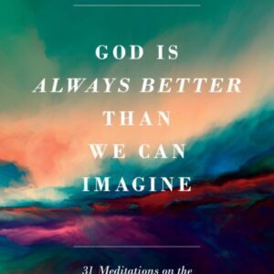 God is Always Better than we can Imagine