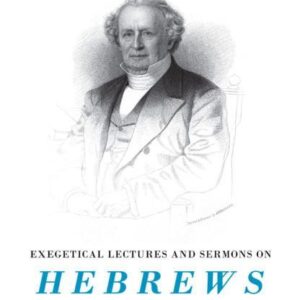 Exegetical Lectures and Sermons on Hebrews