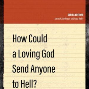How Could a Loving God Send Anyone to Hell?