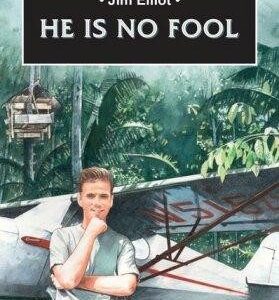 Jim Elliot - He is no Fool