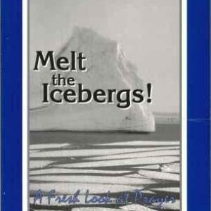 Melt the Icebergs! A Fresh Look at Prayer