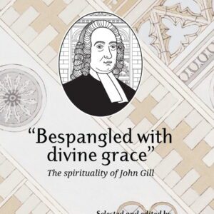 "Bespangled with Divine Grace": The Spirituality of John Gill