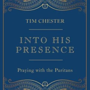 Into His Presence - Praying with the Puritans